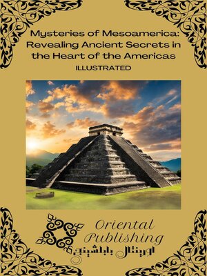 cover image of Mysteries of Mesoamerica Revealing Ancient Secrets in the Heart of the Americas